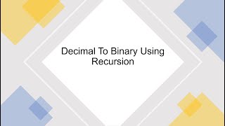Decimal To Binary using recursion (Part 8)
