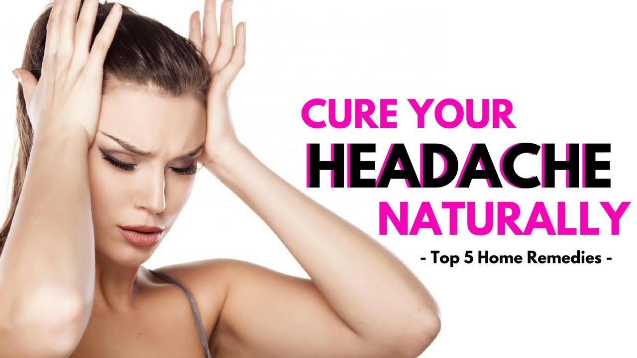 Headache Cures - Top 5 Natural Home Remedies To Get Rid Of A Headache ...