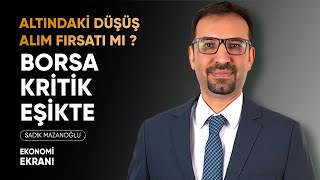 Altın Alım Fırsatı Mı Veriyor? | Borsa Kritik Eşikte | Sadık Mazanoğlu | Ekonomi Ekranı