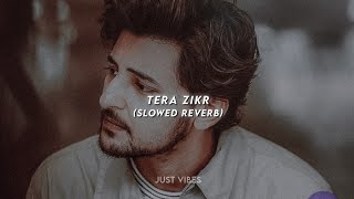 Tera Zikr 🥀 ~ Slowed Reverb Lyrical Song ~ Darshan Raval 🥀