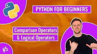 Python for Beginners - Comparison Operators and Logical Operators (Tutorial 5)