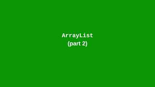 Chapter 13: ArrayList (part 2)
