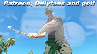 Patreon, Onlyfans and golf