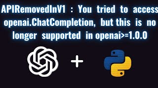 How to fix APIRemovedInV1 : Open AI ChatCompletions, no longer supported in Open AI / ChatGPT 2026