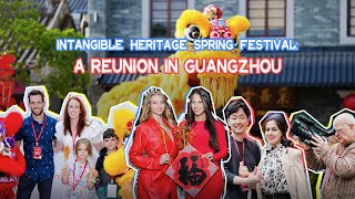 Enjoy a Happy Journey in Flower City｜Intangible Heritage Spring Festival, A Reunion in Guangzhou