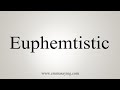 How To Say Euphemtistic