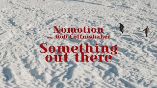 Nomotion (feat. Rob Coffinshaker) - Something Out There