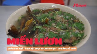 Quán miến lươn duy nhất ở Hà Nội được Michelin gợi ý: Có đáng để thử? | Báo Phụ Nữ