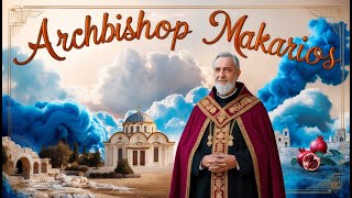 Archbishop Makarios, The Visionary Patriarch Who Shaped Modern Cyprus