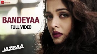 Bandeyaa - Full Video | Jazbaa | Aishwarya Rai Bachchan | Amjad-Nadeem |Sanjay Gupta| Jubin Nautiyal