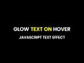Glow Text On Hover | HTML, CSS & Javascript Text Effect