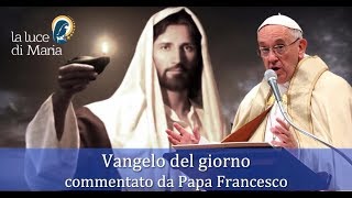 Il Vangelo di oggi Sabato 25 Gennaio dal Vangelo secondo Marco commentato dal Papa