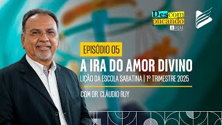 Classe dos Professores | A Ira do Amor Divino #05 l Descomplicando a Lição