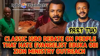 CLASSIC IGBO DEBATE ON PEOPLE THAT HATE EVANGELIST EBUKA OBI ZION MINISTRY OUTREACH (PART TWO)