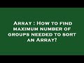 Array : How to find maximum number of groups needed to sort an Array?