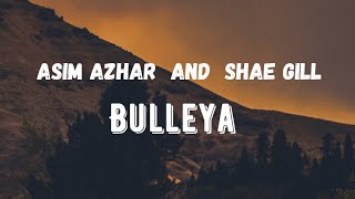 Bulleya | Lyrical Video | Asim Azhar |  Shae Gill