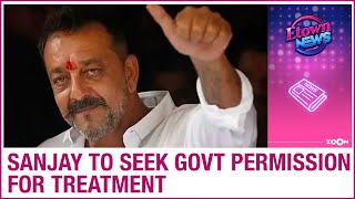 Sanjay Dutt to seek permission from government to travel for lung cancer treatment