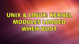 Unix & Linux: Kernel Modules loaded when boot