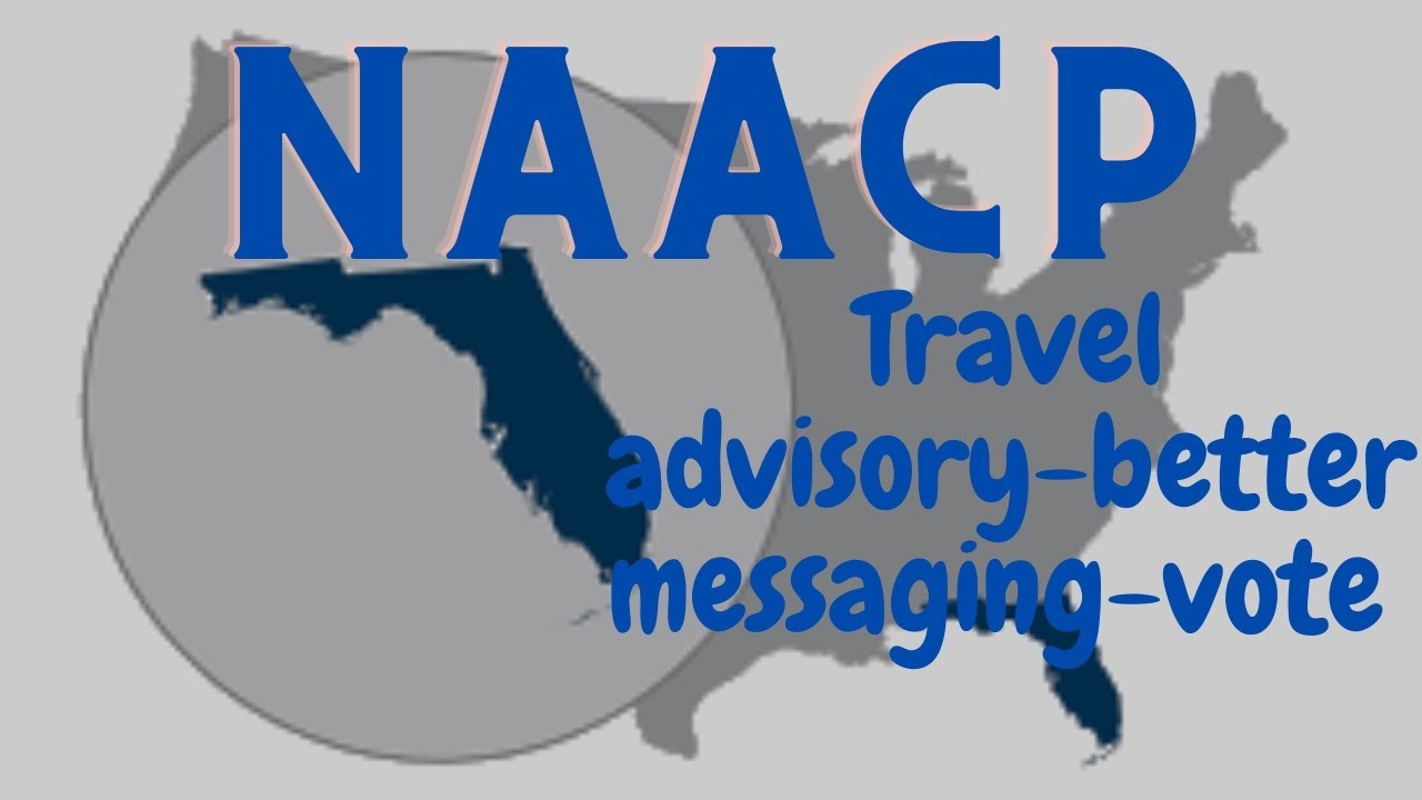 NAACP Issues A Travel Advisory For Florida: A Better Messaging Plan ...