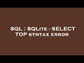 SQL : SQLite - SELECT TOP syntax error