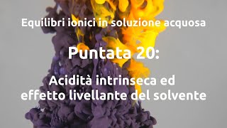 Equilibri ionici 20: Acidità intrinseca ed effetto livellante del solvente