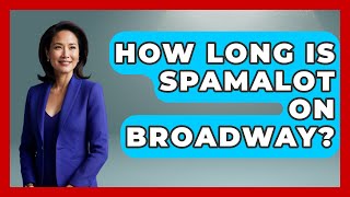 How Long Is Spamalot On Broadway? - Broadway Behind The Curtain