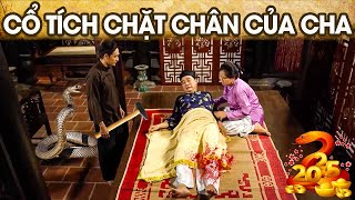 CỔ TÍCH CHẶT CHÂN CỦA CHA | PHIM CỔ TÍCH VIỆT NAM | CỔ TÍCH VIỆT NAM 2025 | GHIỀN CỔ TÍCH