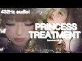 432Hz | PRINCESS TREATMENT! Appearance&Life