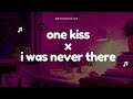 One Kiss x I was never there