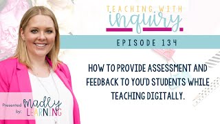 EP134: How to Provide Assessment and feedback to you'd student while teaching digitally.