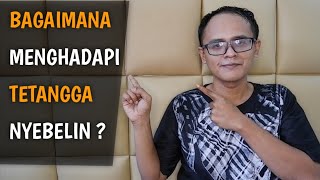 Cara Menghadapi Tetangga yang Suka Cari Masalah