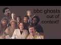 bbc ghosts out of context!