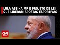 Lula assina MP e projeto de lei que liberam apostas esportivas no país | LIVE CNN