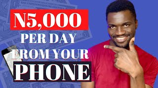 How to Make 5,000 NAIRA Per Day using your Phone || How to Make Money Online in Nigeria