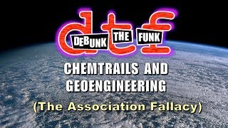 Chemtrails And Geoengineering (The Association Fallacy) - Debunk The Funk #8