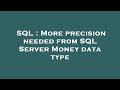 SQL : More precision needed from SQL Server Money data type