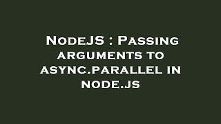 NodeJS : Passing arguments to async.parallel in node.js