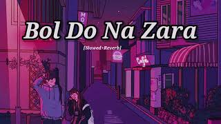 Bol Do Na Zara [Slowed + Reverb] Armaan Malik | Bollywood hindi lofi song