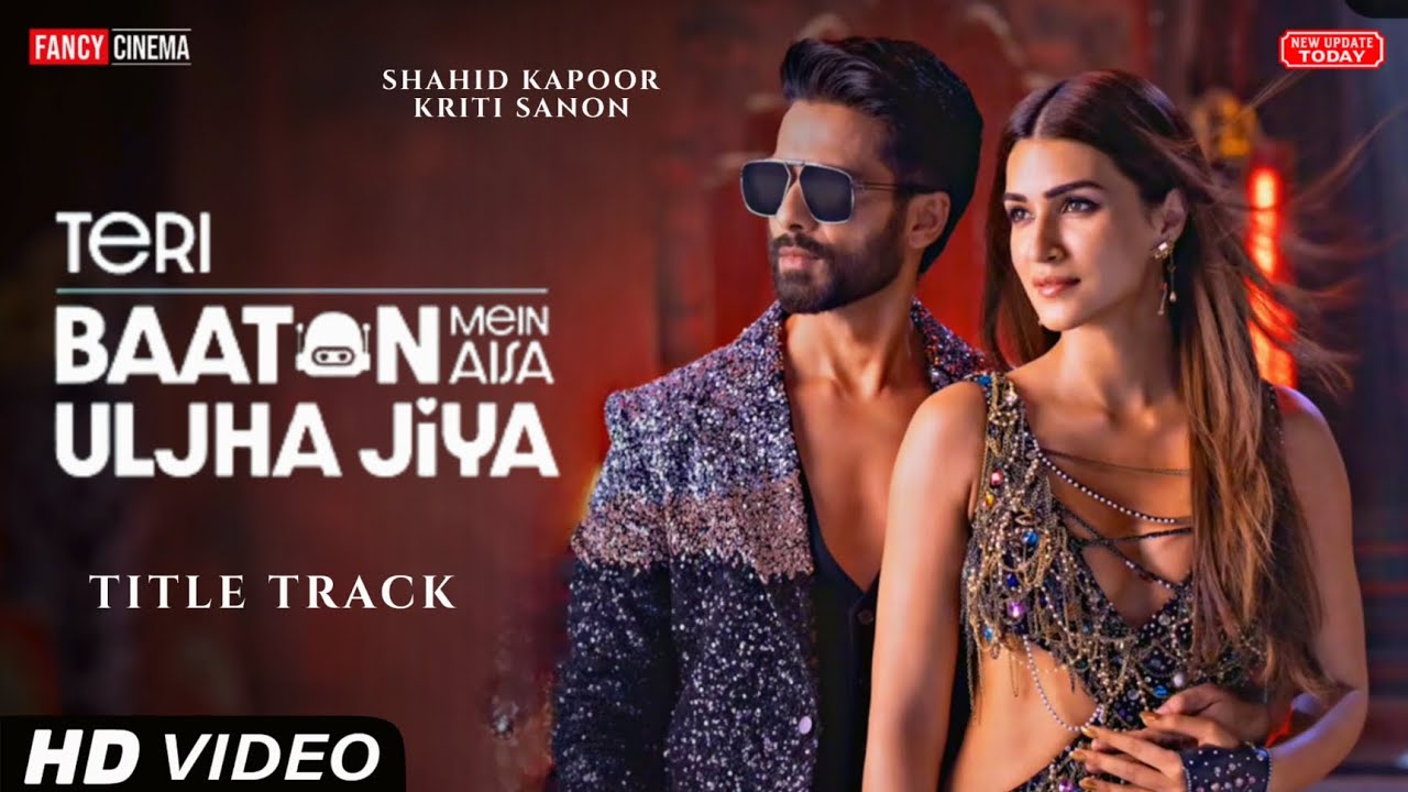 Teri Baaton Mein Aisa Uljha Jiya Song : Title Track | Shahid Kapoor ...