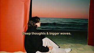 pov: you're lost in thought, watching waves roll onto shore (a playlist)