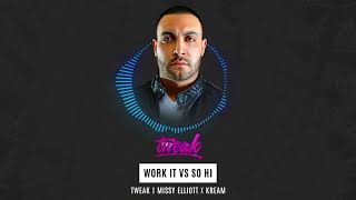 TWEAK x Missy Elliott x Kream - Work It vs So Hï (TWEAK Exclusive VIP Edit)