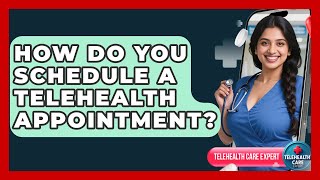 How Do You Schedule A Telehealth Appointment? - Telehealth Care Expert