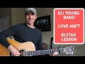 Love Ain't - Eli Young Band - Guitar Lesson | Tutorial