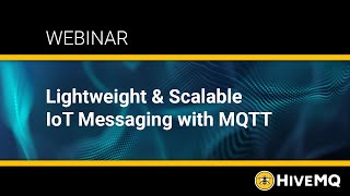 Webinar: Lightweight & Scalable IoT Messaging with MQTT