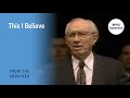 This I Believe | Gordon B. Hinckley | 1992