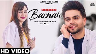 BACHALO Official Video Akhil | Nirmaan | Enzo | New Punjabi Song 2020 | Latest Punjabi Love Songs