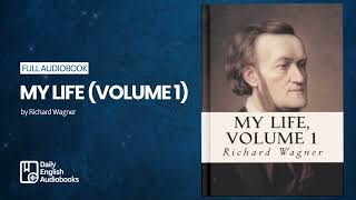 My Life — Volume 1 by Richard Wagner (2/4) - Full English Audiobook