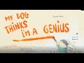 Story time - My Dog thinks I'm a Genius