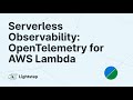 Serverless Observability: Introducing OpenTelemetry for AWS Lambda