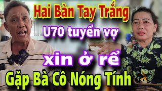 Hai Bàn Tay Trắng U70 Tuyển Vợ Xin Ở Rể Gặp Ngay Bà Cô Nóng Tính Làm Sao Đây